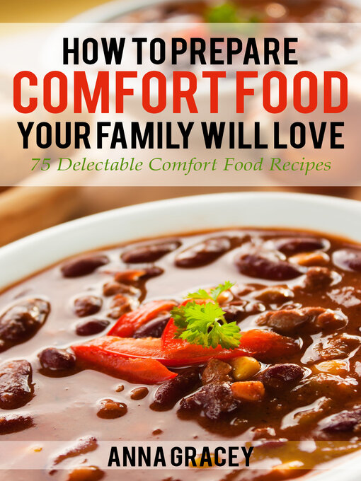 Title details for How to Prepare Comfort Food Your Family Will Love 75 Delectable Comfort Food Recipes by Anna Gracey - Available